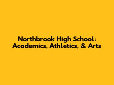 Northbrook High School: Academics, Athletics, & Arts