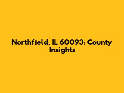 Northfield, IL 60093: County Insights