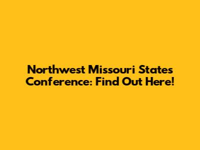 Northwest Missouri State's Conference: Find Out Here!