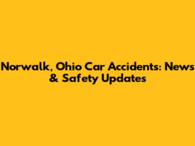 Norwalk, Ohio Car Accidents: News & Safety Updates