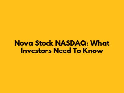 Nova Stock NASDAQ: What Investors Need To Know