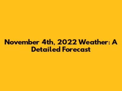 November 4th, 2022 Weather: A Detailed Forecast