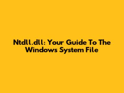 Ntdll.dll: Your Guide To The Windows System File