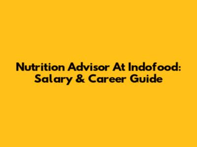 Nutrition Advisor At Indofood: Salary & Career Guide