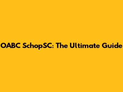 OABC SchopSC: The Ultimate Guide