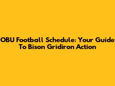 OBU Football Schedule: Your Guide To Bison Gridiron Action