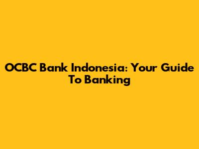 OCBC Bank Indonesia: Your Guide To Banking