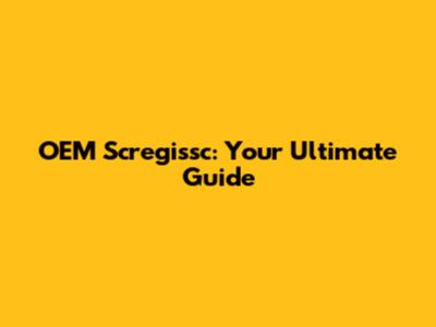 OEM Scregissc: Your Ultimate Guide