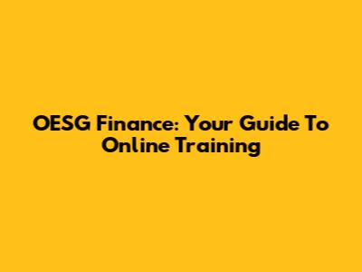 OESG Finance: Your Guide To Online Training