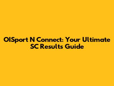 OISport N Connect: Your Ultimate SC Results Guide