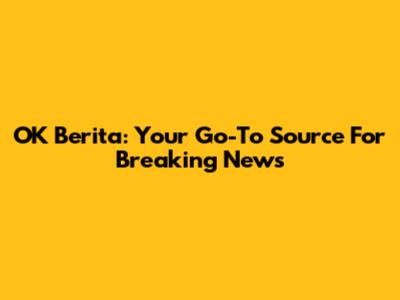 OK Berita: Your Go-To Source For Breaking News
