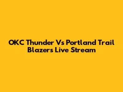 OKC Thunder Vs Portland Trail Blazers Live Stream
