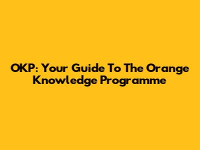 OKP: Your Guide To The Orange Knowledge Programme