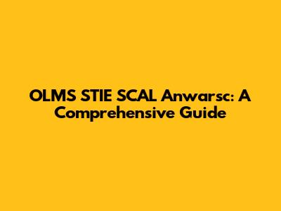 OLMS STIE SCAL Anwarsc: A Comprehensive Guide