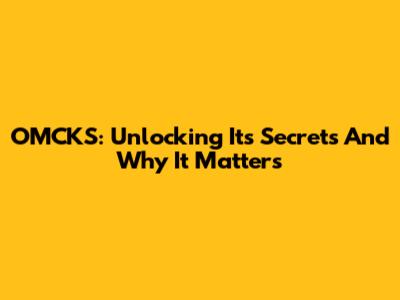OMCKS: Unlocking Its Secrets And Why It Matters