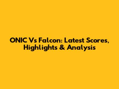 ONIC Vs Falcon: Latest Scores, Highlights & Analysis