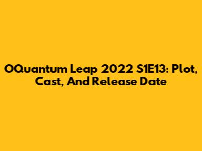 OQuantum Leap 2022 S1E13: Plot, Cast, And Release Date