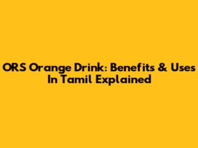 ORS Orange Drink: Benefits & Uses In Tamil Explained