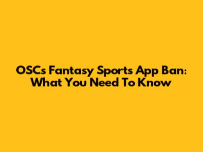 OSC's Fantasy Sports App Ban: What You Need To Know