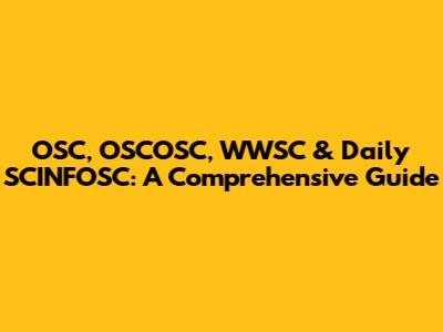 OSC, OSCOSC, WWSC & Daily SCINFOSC: A Comprehensive Guide