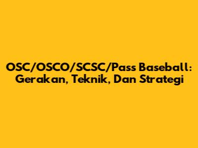 OSC/OSCO/SCSC/Pass Baseball: Gerakan, Teknik, Dan Strategi