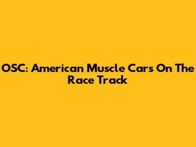 OSC: American Muscle Cars On The Race Track