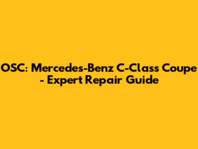 OSC: Mercedes-Benz C-Class Coupe - Expert Repair Guide