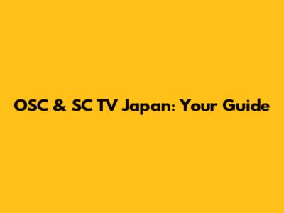 OSC & SC TV Japan: Your Guide
