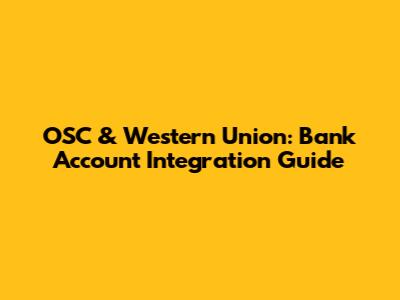 OSC & Western Union: Bank Account Integration Guide