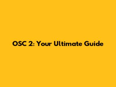 OSC 2: Your Ultimate Guide