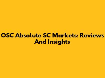 OSC Absolute SC Markets: Reviews And Insights