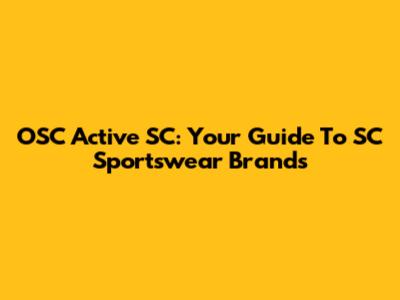 OSC Active SC: Your Guide To SC Sportswear Brands