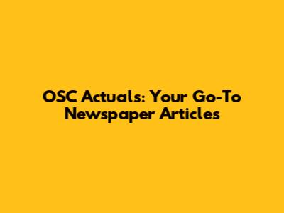 OSC Actuals: Your Go-To Newspaper Articles