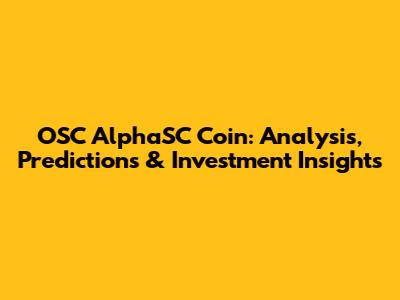 OSC AlphaSC Coin: Analysis, Predictions & Investment Insights