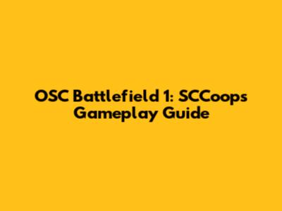 OSC Battlefield 1: SCCoops Gameplay Guide