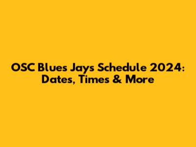 OSC Blues Jays Schedule 2024: Dates, Times & More
