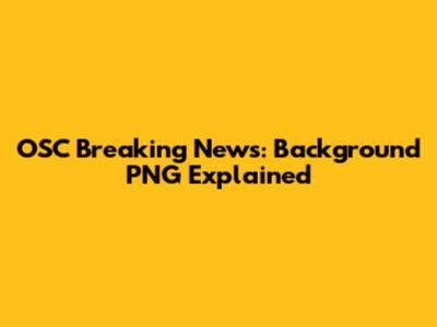 OSC Breaking News: Background PNG Explained