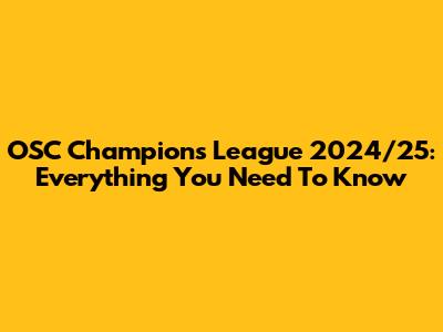 OSC Champions League 2024/25: Everything You Need To Know