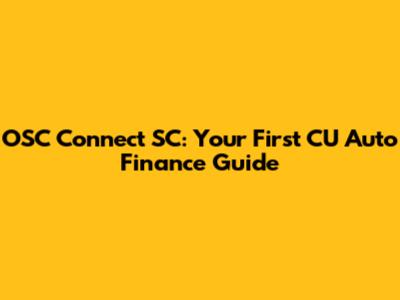 OSC Connect SC: Your First CU Auto Finance Guide