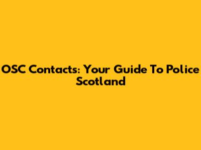 OSC Contacts: Your Guide To Police Scotland
