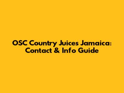 OSC Country Juices Jamaica: Contact & Info Guide