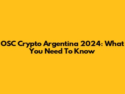 OSC Crypto Argentina 2024: What You Need To Know
