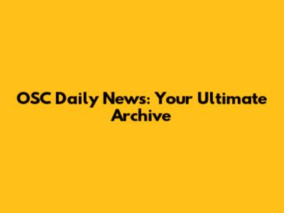 OSC Daily News: Your Ultimate Archive