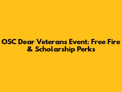 OSC Dear Veterans Event: Free Fire & Scholarship Perks