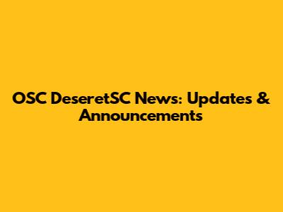 OSC DeseretSC News: Updates & Announcements