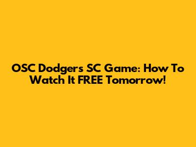 OSC Dodgers SC Game: How To Watch It FREE Tomorrow!