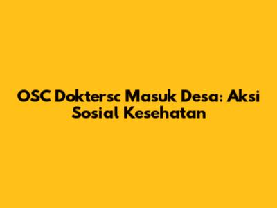 OSC Doktersc Masuk Desa: Aksi Sosial Kesehatan