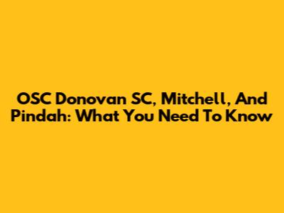 OSC Donovan SC, Mitchell, And Pindah: What You Need To Know