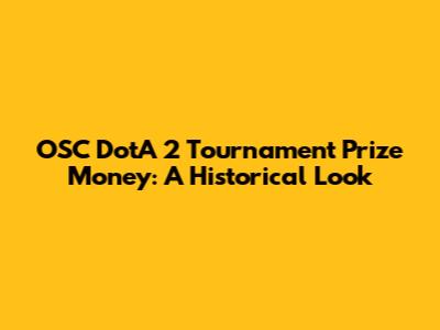 OSC DotA 2 Tournament Prize Money: A Historical Look