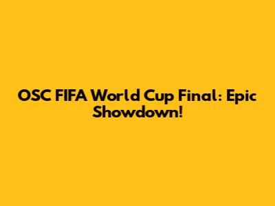OSC FIFA World Cup Final: Epic Showdown!